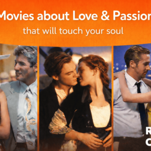 Films about love and passion that will touch you to the depth of your soul
